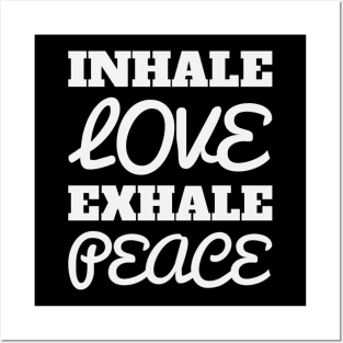 Inhale Love Exhale Peace Posters and Art